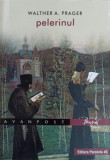 Pelerinul - Walther A. Prager, Editura Paralela 45, 2020, Crestinism, 132 Pagini, Romana