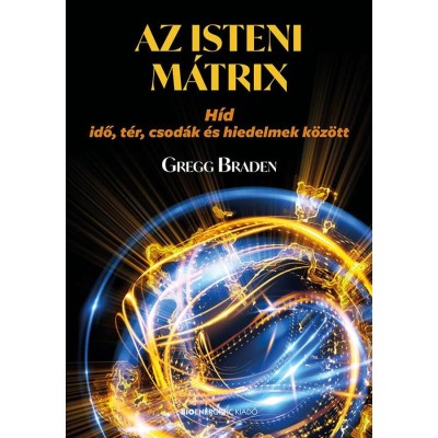 Az isteni m&amp;aacute;trix - H&amp;iacute;d idő, t&amp;eacute;r, csod&amp;aacute;k &amp;eacute;s hiedelmek k&amp;ouml;z&amp;ouml;tt - Gregg Braden foto