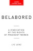 Belabored: A Vindication of the Rights of Pregnant Women