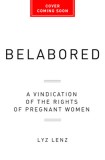 Belabored: A Vindication of the Rights of Pregnant Women