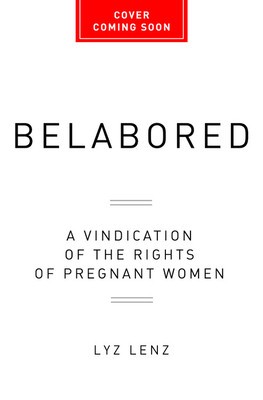 Belabored: A Vindication of the Rights of Pregnant Women