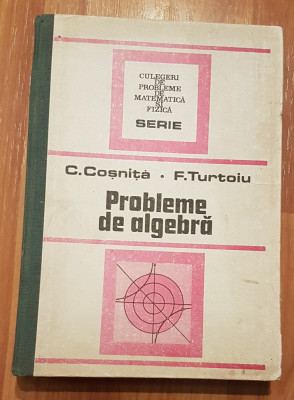 Probleme de algebra de C. Cosnita, F. Turtoiu foto