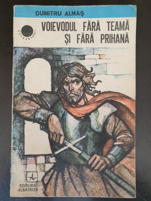 VOIEVODUL FARA TEAMA SI FARA PRIHANA-DUMITRU ALMAS, Ed Albatros 1984, 176 pag