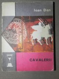 CAVALERII de IOAN DAN , 1975 *MINIMA UZURA