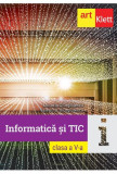 Informatică și TIC. Clasa a V-a - Paperback - Mihaela Giurgiulescu, Valeriu Benedicth Giurgiulescu - Art Klett, Clasa 5, Informatica