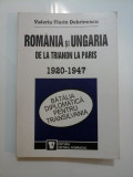 ROMANIA SI UNGARIA DE LA TRIANON LA PARIS 1920-1947 - V. F. DOBRINESCU