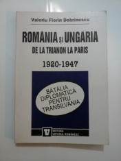 ROMANIA SI UNGARIA DE LA TRIANON LA PARIS 1920-1947 - V. F. DOBRINESCU