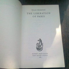 THE LIBERATION OF PARIS - WILLIS THORNTON (CARTE IN LIMBA ENGLEZA)