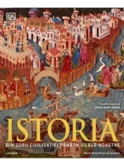 Istoria. Din zorii civilizatiei pana in zilele noastre. Editie revizuita si actualizata/Adam Hart-Davis