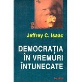 Jeffrey C. Isaac - Democratia in vremuri intunecate - 135826