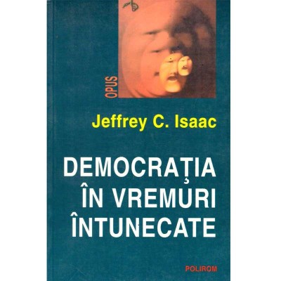 Jeffrey C. Isaac - Democratia in vremuri intunecate - 135826 foto