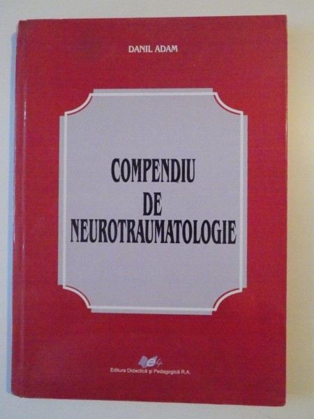 COMPENDIU DE NEUROTRAUMATOLOGIE de DANIL ADAM 2009