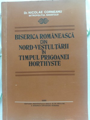 Biserica romaneasca din Nord-Vestul tarii in timpul prigoanei horthyste (1986) foto