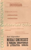 Cumpara ieftin Mihai Eminescu Si Problema Romantismului In Literatura Romana - Iuri Kojevnikov