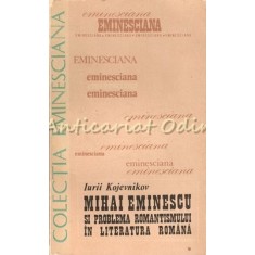 Mihai Eminescu Si Problema Romantismului In Literatura Romana - Iuri Kojevnikov
