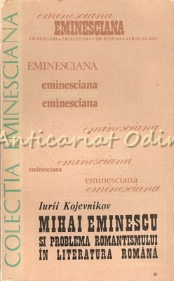 Mihai Eminescu Si Problema Romantismului In Literatura Romana - Iuri Kojevnikov