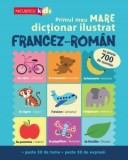 Primul meu mare dictionar ilustrat francez-roman. Cu peste 700 de cuvinte, peste 50 de teme, peste 50 de expresii, Catherine Bruzzone, Vicky Barker