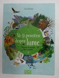 SA - TI POVESTESC DESPRE LUME ...NATURA IN POVESTI FARA CUVINTE , text de MARIA HOCK , ilustratii de KATE McLELLAND , 2018