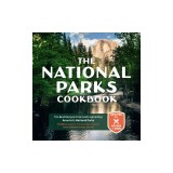 The National Parks Cookbook: The Best Recipes from (and Inspired By) the Eateries of America's National Parks and Monuments