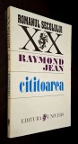 Cititoarea - Raymond Jean, Editura Univers 1996, traducere si postfata - Muguras Constantinescu, ISBN 973 34 0368 7, stare fb! *RASFOIESTE! CITESTE!*