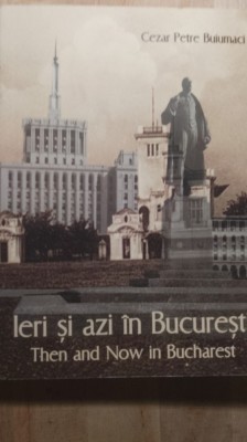 Ieri și azi &amp;icirc;n București,Cezar p buiumaci foto