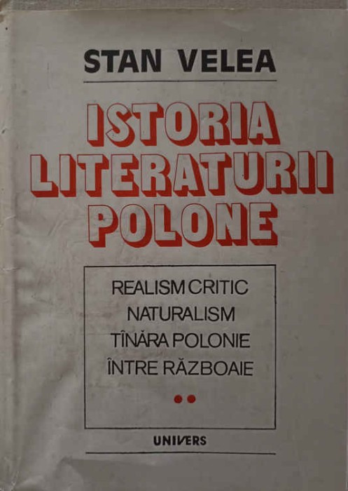 ISTORIA LITERATURII POLONE VOL.2 REALISM CRITIC, NATURALISM, TANARA POLONIE, INTRE RAZBOAIE-STAN VELEA-245303