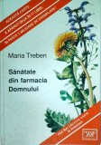 Maria Treben - Sanatate din Farmacia Domnului, Ghid Complet Plante Medicinale, Remedii Naturale, Tratamente Naturiste, Medicina Naturista