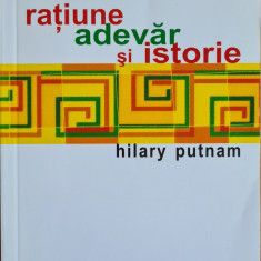 Ratiune, adevar si istorie - Hilary Putnam