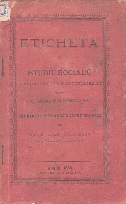 Eticheta, studiu socialu ... dupre autori străini cu luarea &amp;icirc;n considerațiune a &amp;icirc;mpregiurăriloru n&amp;oacute;stre sociali de Josifu Joanu Ardeleanu, 1889, Arad foto