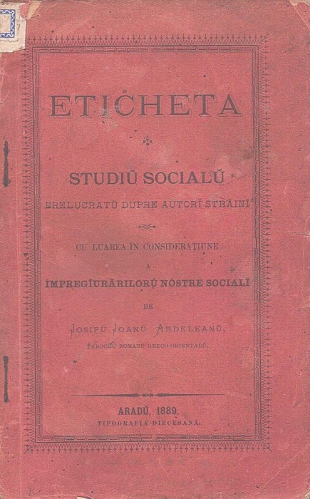 Eticheta, studiu socialu ... dupre autori străini cu luarea &icirc;n considerațiune a &icirc;mpregiurăriloru n&oacute;stre sociali de Josifu Joanu Ardeleanu, 1889, Arad