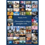 Elmondani a vil&aacute;got, amelyben &eacute;lek... - Bagdy Emőke