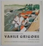 VASILE GRIGORE , PICTURA , ACUARELA , DESEN , CATALOG DE EXPOZITIE , 1993 , TULCEA
