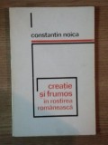 CREATIE SI FRUMOS IN ROSTIREA ROMANEASCA de CONSTANTIN NOICA *MINIMA UZURA