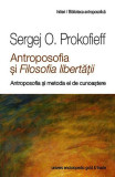 Antroposofia şi Filosofia libertăţii - Paperback brosat - Sergej O. Prokofieff - Univers Enciclopedic