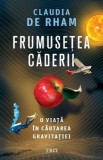 Frumusetea caderii. O viata in cautarea gravitatiei - Claudia de Rham