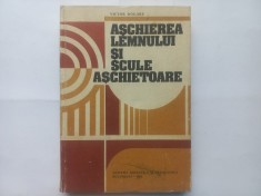 VICTOR DOGARU - ASCHIEREA LEMNULUI SI SCULE ASCHIETOARE