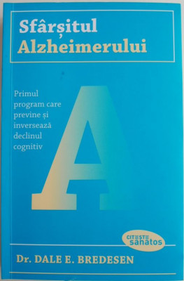 Sfarsitul Alzheimerului. Primul program care previne si inverseaza declinul cognitiv &amp;ndash; Dale E. Bredesen foto