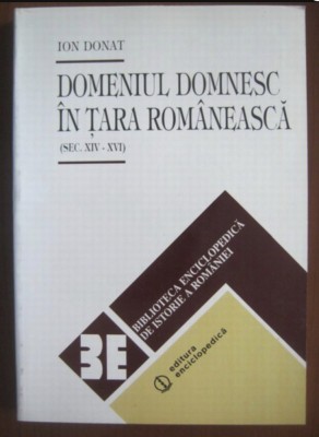 Domeniul domnesc &amp;icirc;n Tara Rom&amp;acirc;neasca : (sec. XIV-XVI) / Ion Donat foto