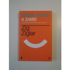 MOTIVE PENTRU A ZAMBI , INCURAJARI SI INSPIRATIE PENTRU CALATORIA PE VALURILE VIETII de ZIG ZIGLAR , 2013