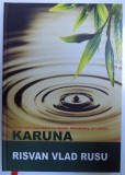 KARUNA - VINDECAREA NATURALA CU INGERI , ARHANGHELI SI LUMINA de RISVAN VLAD RUSU , 2012