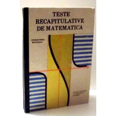 TESTE RECAPITULATIVE DE MATEMATICA de CALIN-PETRU NICOLESCU , 1989