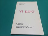 CARTEA TRANSFORMĂRILOR *YI KING * DOCUMENTE SPIRITUALE * 1994 * 3 2 1