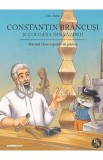 Constantin Brancusi si coloana din vazduh (Motanul Oscar si genialii sai prieteni) - Alina Baltac