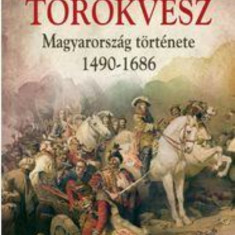 Törökvész - Magyarország története 1526-1686 - Hertelendy Csaba