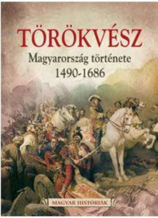 T&ouml;r&ouml;kv&eacute;sz - Magyarorsz&aacute;g t&ouml;rt&eacute;nete 1526-1686 - Hertelendy Csaba