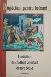 Rugaciuni pentru bolnavi. Invataturi de credinta ortodoxa despre boala