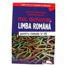 Mic dictionar de limba romana pentru clasele V-XII - Victoria Padureanu