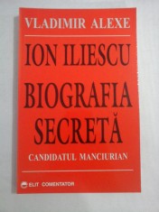 ION ILIESCU BIOGRAFIA SECRETA Candidatul Manciurian - Vladimir ALEXE foto