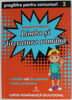 LIMBA SI LITERATURA ROMANA , PREGATIRE PENTRU CONCURSURI , CLASA A - III -A de GEORGIANA GOGOESCU , 2019 foto