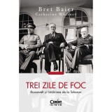 Trei Zile De Foc. Roosevelt si Intalnirea de la Teheran - Bret Baier, Catherine Whitney, Corint, Istorie Politica, 2024